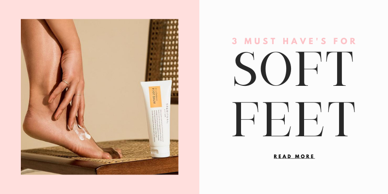 THREE MUST-HAVES FOR SOFT & HYDRATED FEET